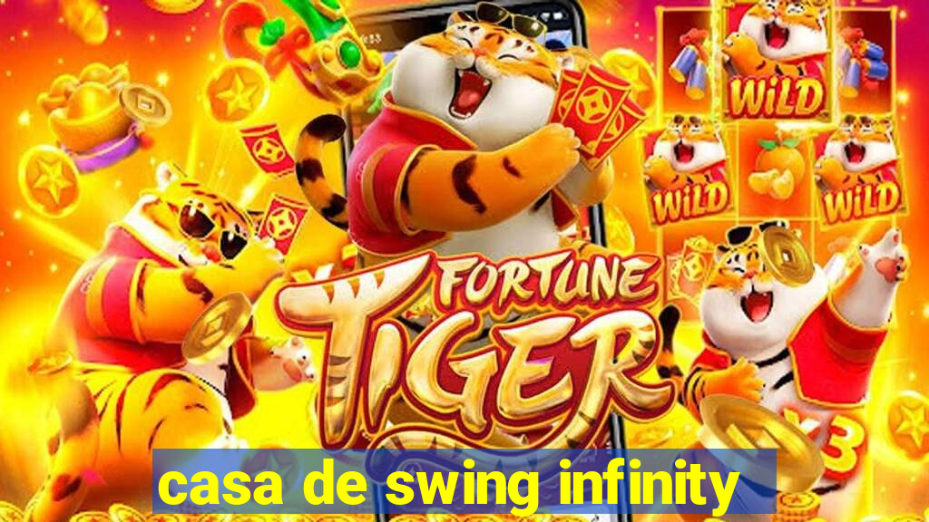 casa de swing infinity